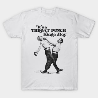 It's a Throat Punch Kinda Day T-Shirt